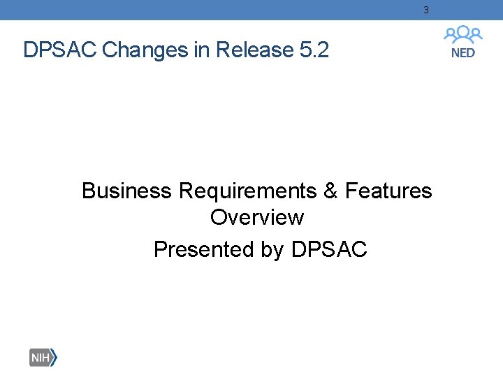 3 DPSAC Changes in Release 5. 2 Business Requirements & Features Overview Presented by