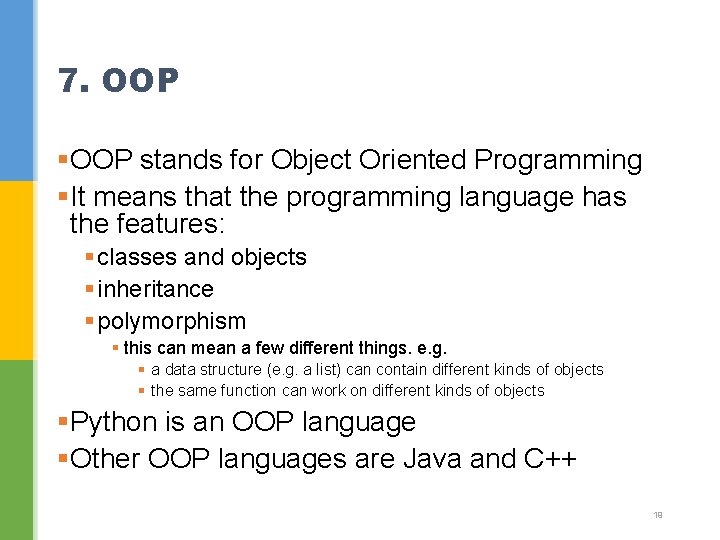 7. OOP §OOP stands for Object Oriented Programming §It means that the programming language