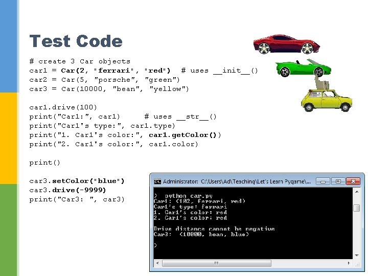 Test Code # create 3 Car objects car 1 = Car(2, "ferrari", "red") #