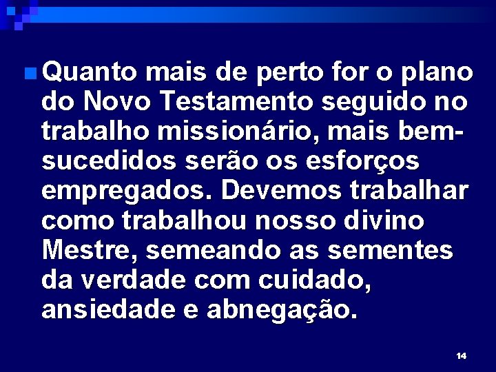 n Quanto mais de perto for o plano do Novo Testamento seguido no trabalho