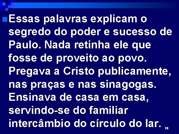 n Essas palavras explicam o segredo do poder e sucesso de Paulo. Nada retinha