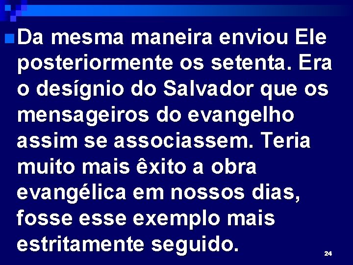 n Da mesma maneira enviou Ele posteriormente os setenta. Era o desígnio do Salvador