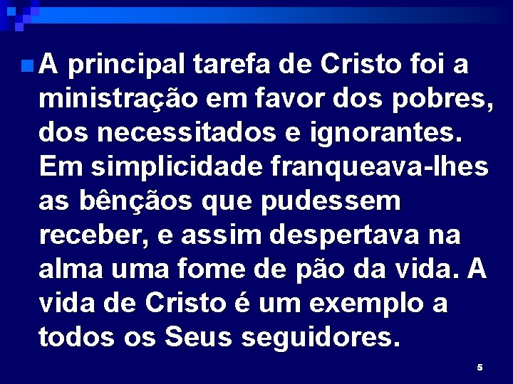 n. A principal tarefa de Cristo foi a ministração em favor dos pobres, dos