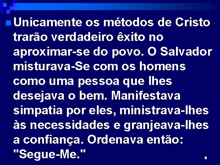 n Unicamente os métodos de Cristo trarão verdadeiro êxito no aproximar-se do povo. O