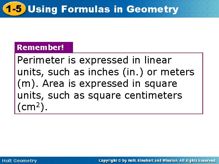 1 -5 Using Formulas in Geometry Remember! Perimeter is expressed in linear units, such