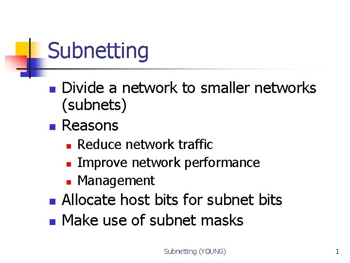 Subnetting n n Divide a network to smaller networks (subnets) Reasons n n n