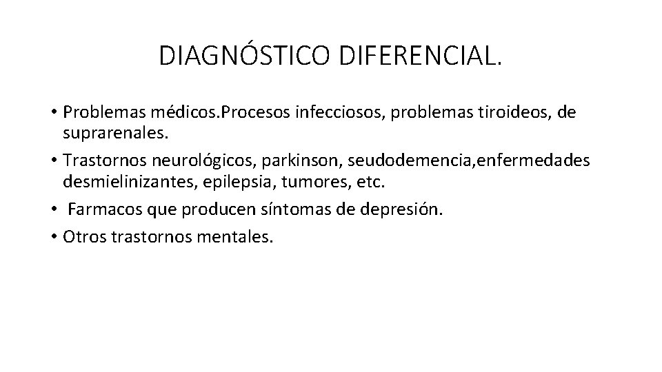 DIAGNÓSTICO DIFERENCIAL. • Problemas médicos. Procesos infecciosos, problemas tiroideos, de suprarenales. • Trastornos neurológicos,