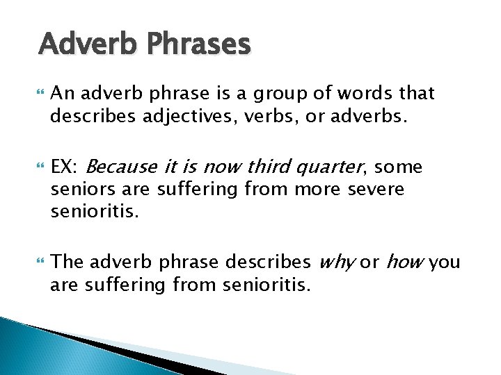 Adverb Phrases An adverb phrase is a group of words that describes adjectives, verbs,