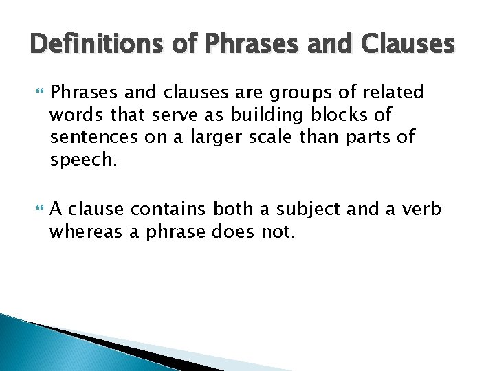 Definitions of Phrases and Clauses Phrases and clauses are groups of related words that