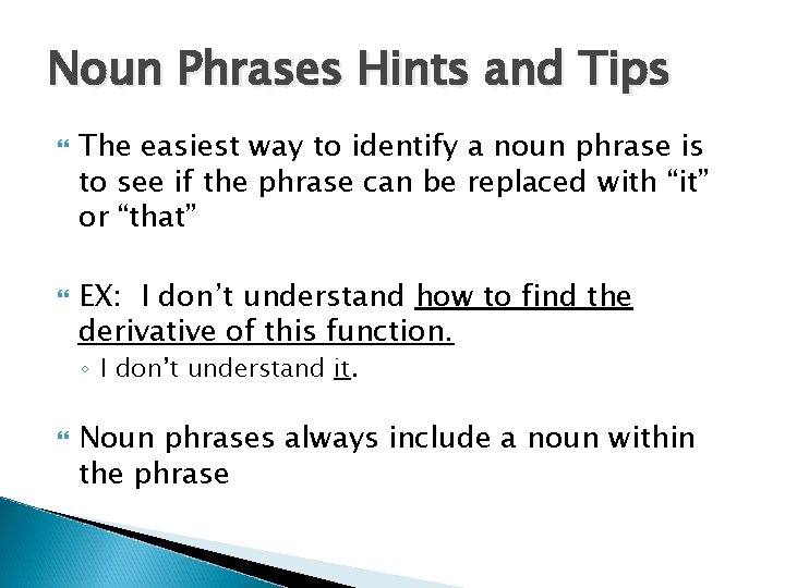 Noun Phrases Hints and Tips The easiest way to identify a noun phrase is