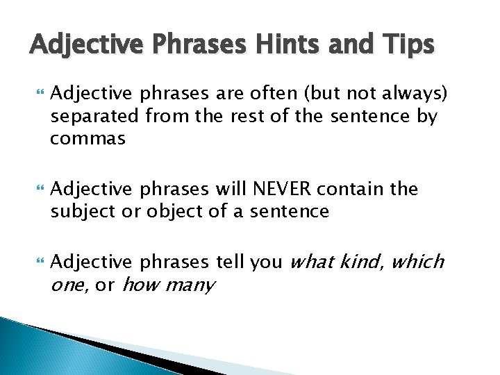 Adjective Phrases Hints and Tips Adjective phrases are often (but not always) separated from