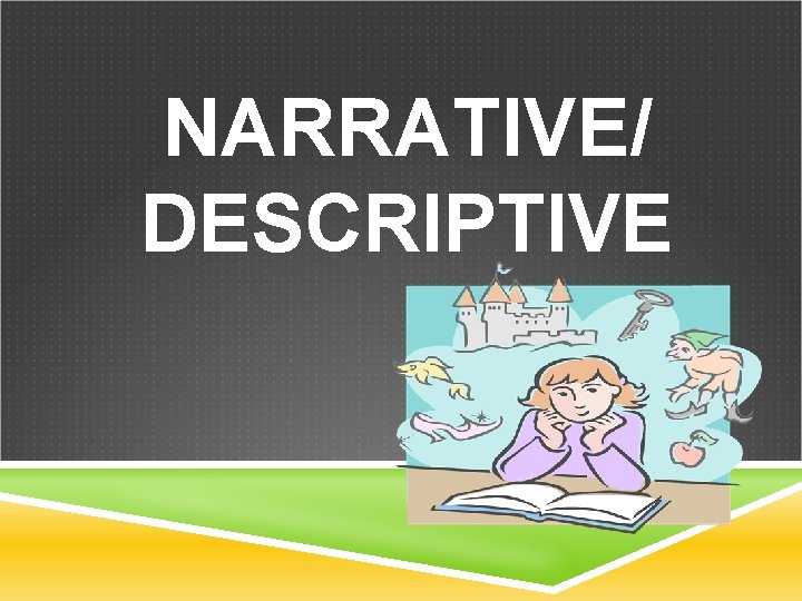 NARRATIVE/ DESCRIPTIVE 