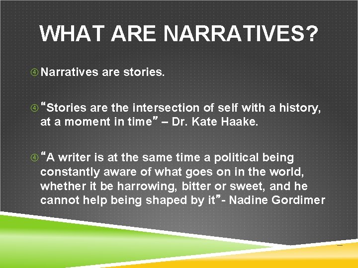 WHAT ARE NARRATIVES? Narratives are stories. “Stories are the intersection of self with a