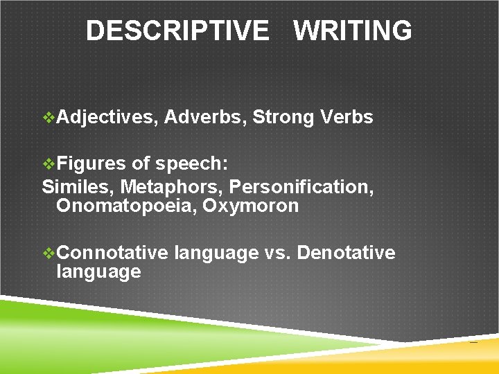 DESCRIPTIVE WRITING v. Adjectives, Adverbs, Strong Verbs v. Figures of speech: Similes, Metaphors, Personification,