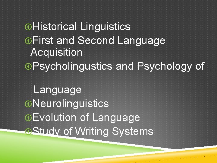  Historical Linguistics First and Second Language Acquisition Psycholingustics and Psychology of Language Neurolinguistics