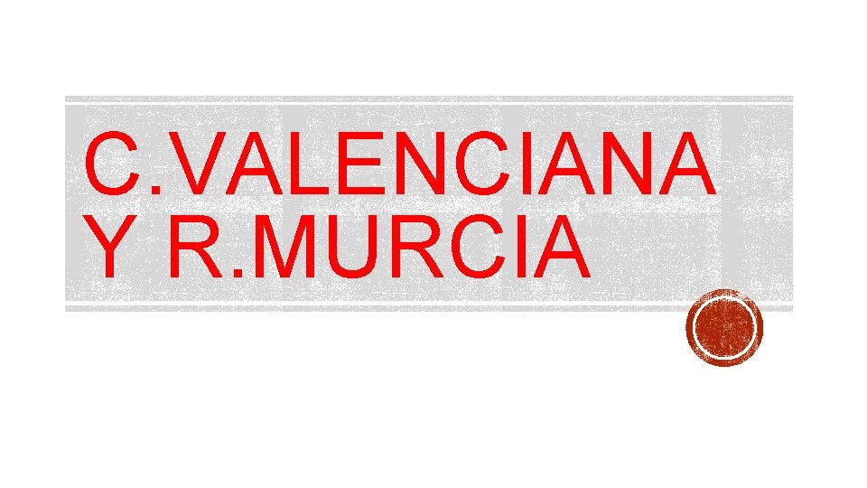 C. VALENCIANA Y R. MURCIA 