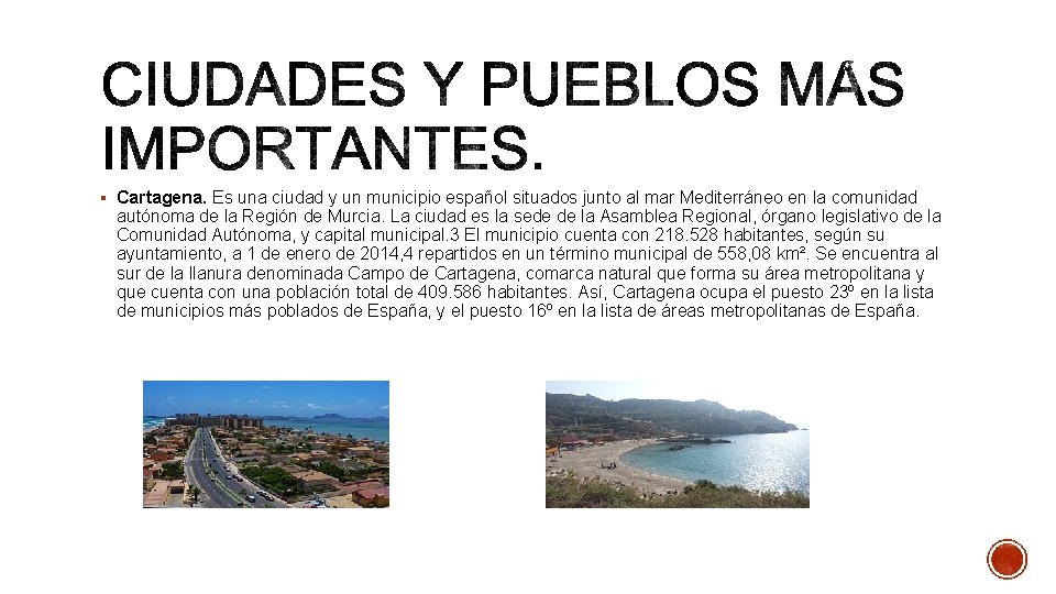 § Cartagena. Es una ciudad y un municipio español situados junto al mar Mediterráneo