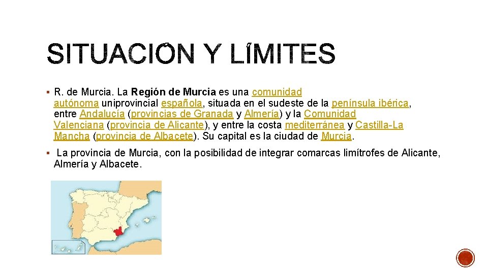 § R. de Murcia. La Región de Murcia es una comunidad autónoma uniprovincial española,
