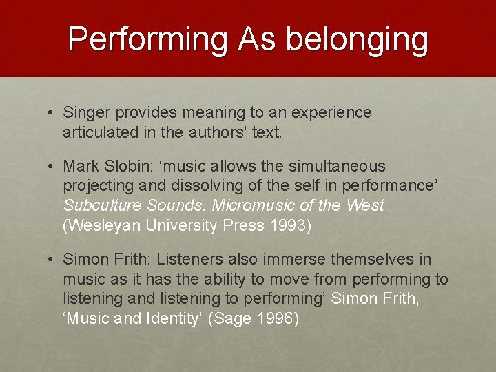 Performing As belonging • Singer provides meaning to an experience articulated in the authors’