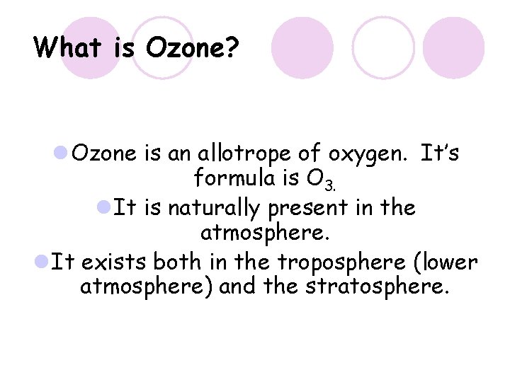 What is Ozone? l Ozone is an allotrope of oxygen. It’s formula is O What is Ozone? l Ozone is an allotrope of oxygen. It’s formula is O