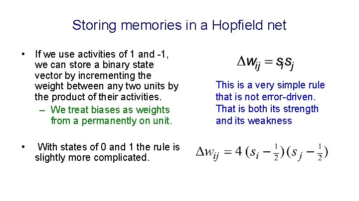 Storing memories in a Hopfield net • If we use activities of 1 and