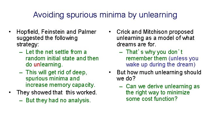 Avoiding spurious minima by unlearning • Hopfield, Feinstein and Palmer suggested the following strategy: