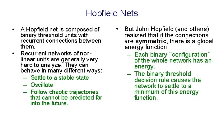 Hopfield Nets • • A Hopfield net is composed of binary threshold units with