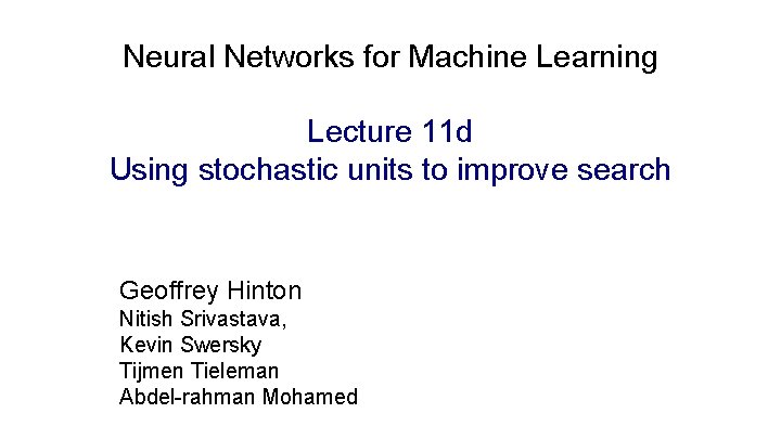 Neural Networks for Machine Learning Lecture 11 d Using stochastic units to improve search