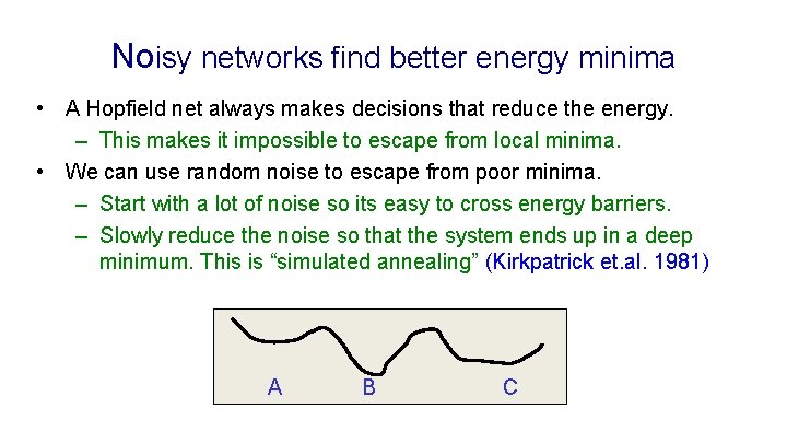 Noisy networks find better energy minima • A Hopfield net always makes decisions that