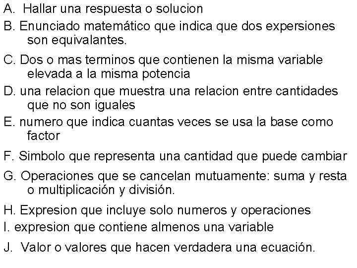 A. Hallar una respuesta o solucion B. Enunciado matemático que indica que dos expersiones