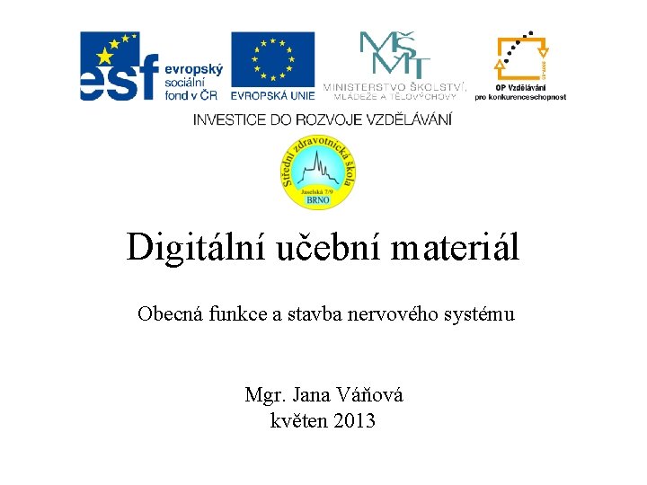 Digitální učební materiál Obecná funkce a stavba nervového systému Mgr. Jana Váňová květen 2013