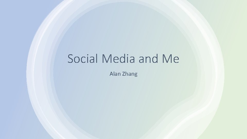 Social Media and Me Alan Zhang 