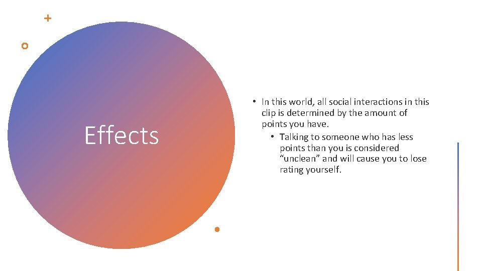 Effects • In this world, all social interactions in this clip is determined by