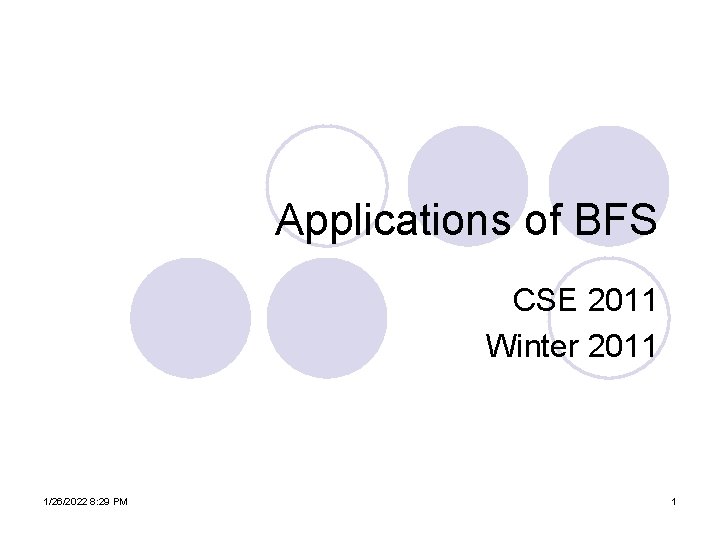 Applications of BFS CSE 2011 Winter 2011 1/26/2022 8: 29 PM 1 