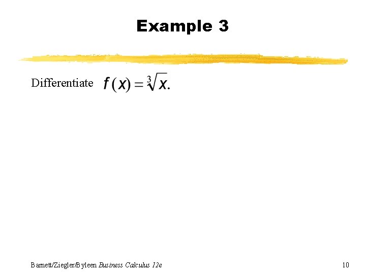 Example 3 Differentiate Barnett/Ziegler/Byleen Business Calculus 12 e 10 