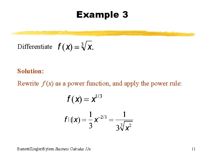 Example 3 Differentiate Solution: Rewrite f (x) as a power function, and apply the