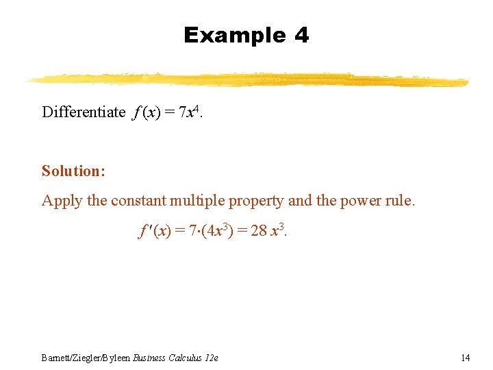 Example 4 Differentiate f (x) = 7 x 4. Solution: Apply the constant multiple