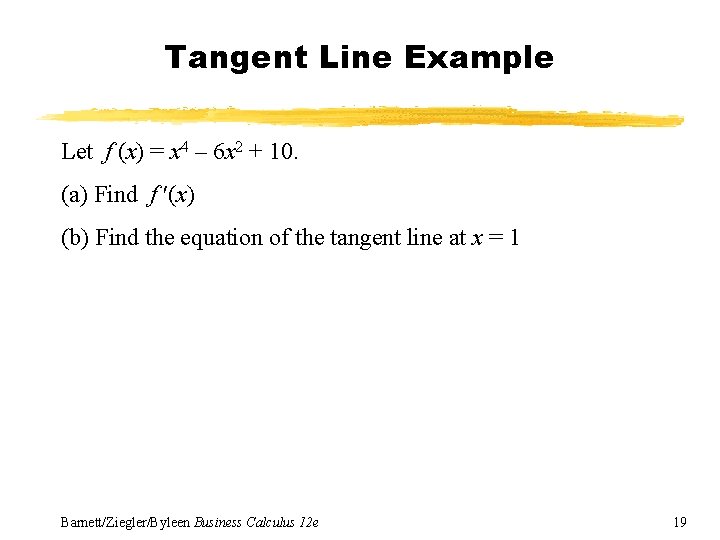 Tangent Line Example Let f (x) = x 4 – 6 x 2 +