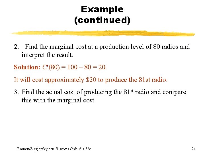 Example (continued) 2. Find the marginal cost at a production level of 80 radios