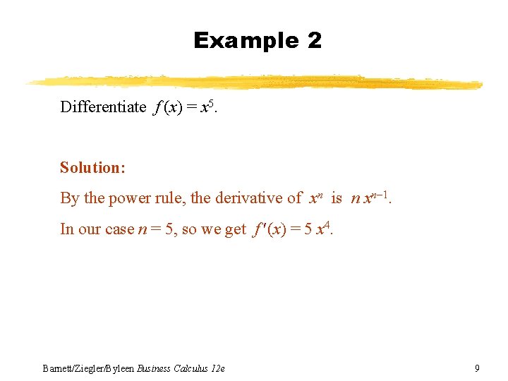 Example 2 Differentiate f (x) = x 5. Solution: By the power rule, the