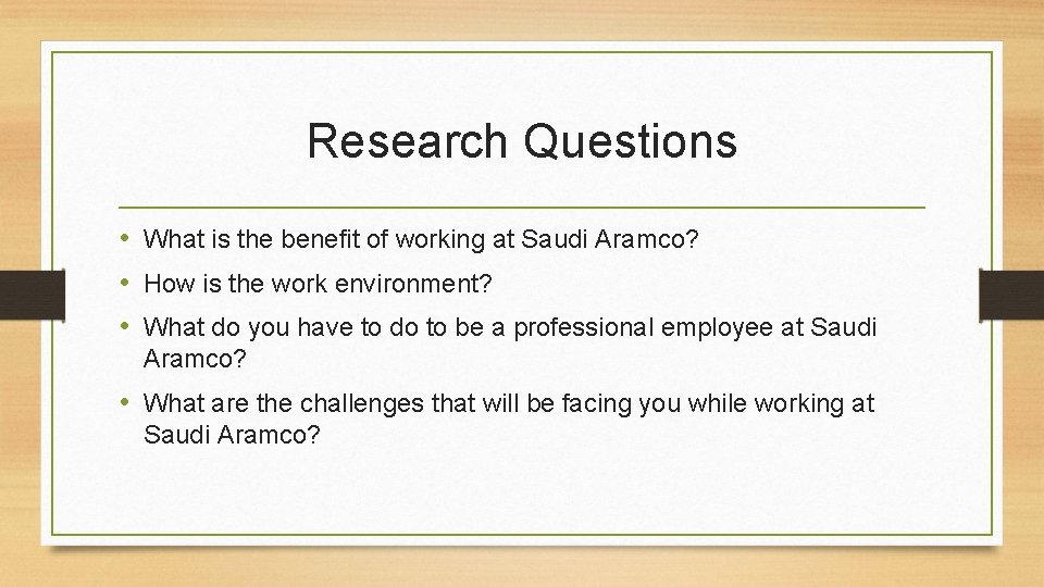 Research Questions • What is the benefit of working at Saudi Aramco? • How Research Questions • What is the benefit of working at Saudi Aramco? • How