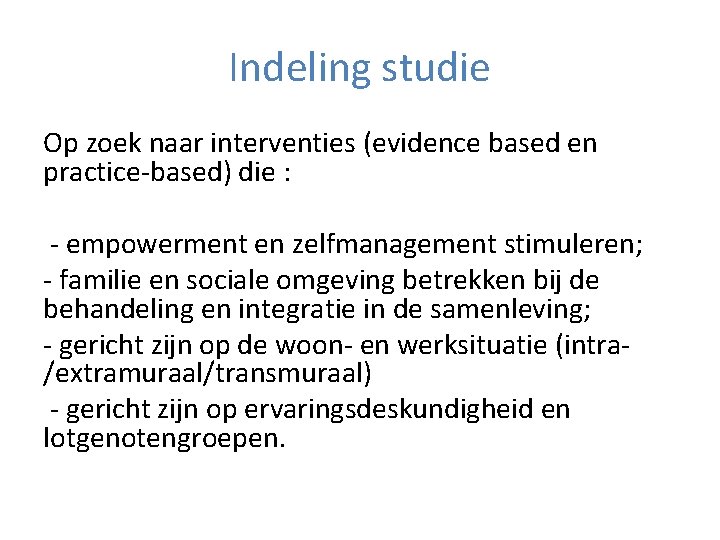 Indeling studie Op zoek naar interventies (evidence based en practice-based) die : - empowerment