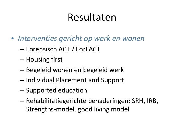 Resultaten • Interventies gericht op werk en wonen – Forensisch ACT / For. FACT