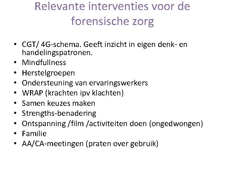 Relevante interventies voor de forensische zorg • CGT/ 4 G-schema. Geeft inzicht in eigen