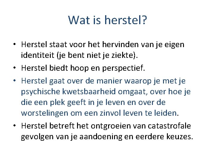 Wat is herstel? • Herstel staat voor het hervinden van je eigen identiteit (je