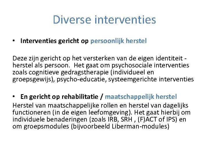 Diverse interventies • Interventies gericht op persoonlijk herstel Deze zijn gericht op het versterken