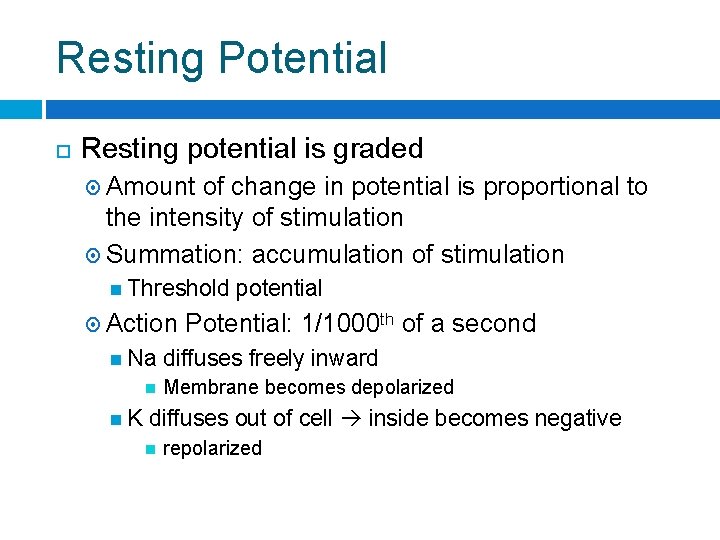 Resting Potential Resting potential is graded Amount of change in potential is proportional to