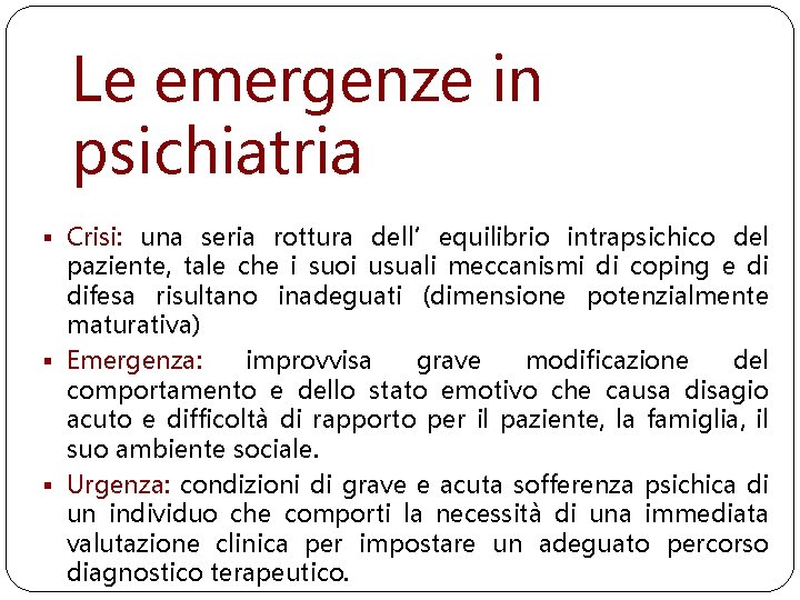 Le emergenze in psichiatria § Crisi: una seria rottura dell’equilibrio intrapsichico del paziente, tale