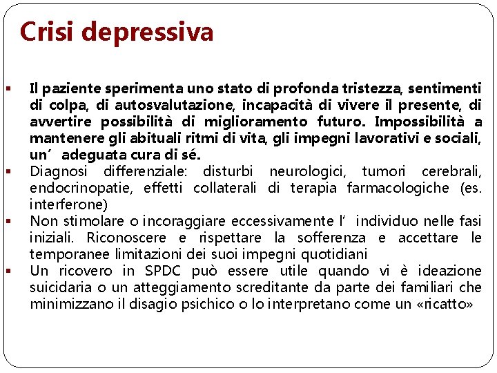 Crisi depressiva § § Il paziente sperimenta uno stato di profonda tristezza, sentimenti di