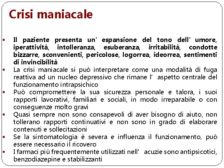 Crisi maniacale § § § Il paziente presenta un’espansione del tono dell’umore, iperattività, intolleranza,